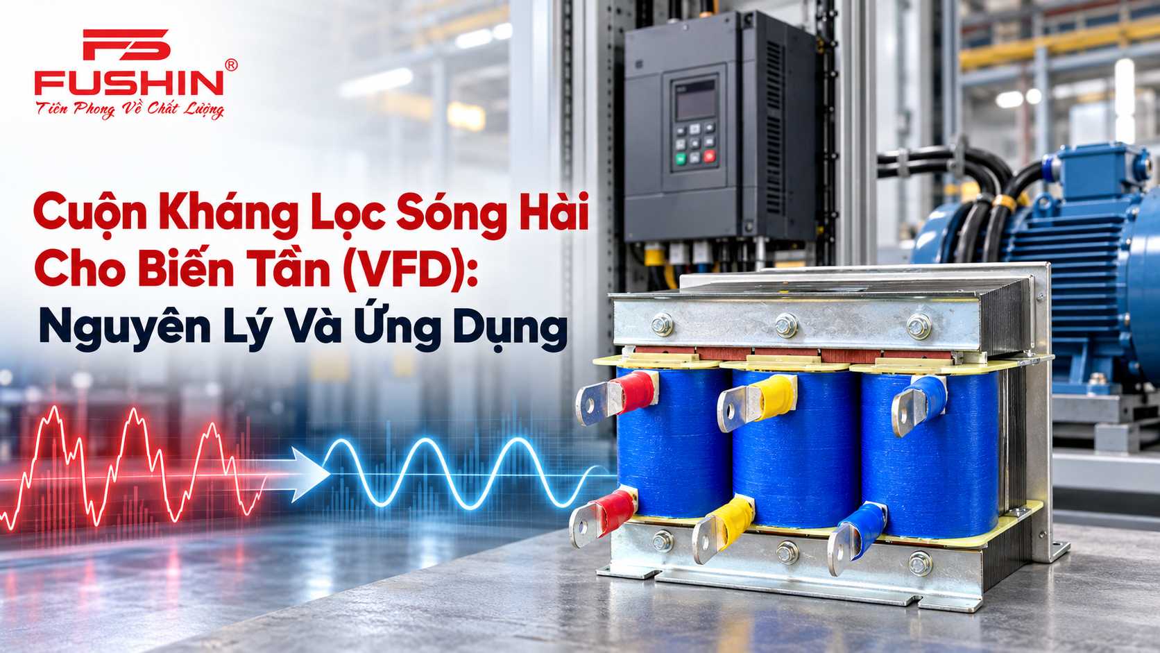 Cuộn Kháng Lọc Sóng Hài Cho Biến Tần (VFD): Nguyên Lý Và Ứng Dụng